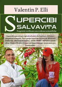 Supercibi salvavita. Proprietà verificate con evidenze scientifiche - Valentin P. Elli