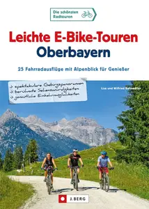 Leichte E-Bike-Touren Oberbayern: 25 Fahrradausflüge mit Alpenblick für Genießer