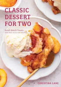 Classic Dessert for Two: Small-Batch Treats, New and Selected Recipes