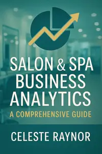 Salon & Spa Business Analytics. A Comprehensive Guide.: A Comprehensive Guide