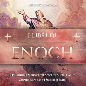 «I Libri di Enoch? I più Antichi Manoscritti Apocrifi? Angeli Caduti, Giganti Nephilim e i Segreti di Enoch» by History Academy