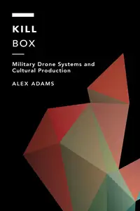 Kill Box: Military Drone Systems and Cultural Production (Off the Fence: Morality, Politics and Society)