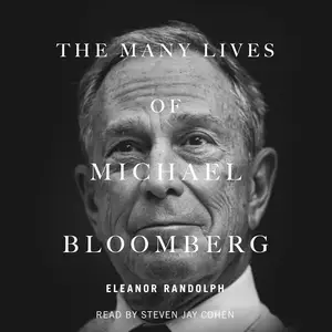 The Many Lives of Michael Bloomberg: Innovation, Money, and Politics [Audiobook]