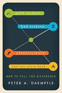 Good Science, Bad Science, Pseudoscience, and Just Plain Bunk: How to Tell the Difference