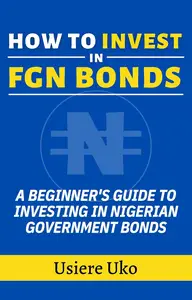 How to Invest in FGN Bonds: A Beginner's Guide to Investing in Nigerian Government Bonds