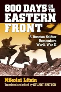 800 Days on the Eastern Front: A Russian Soldier Remembers World War II