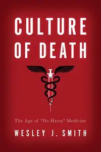 Culture of Death: The Age of Do Harm Medicine