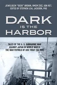 Dark is the Harbor: Tales of the U. S. Submarine War Against Japan in World War II; The War Patrols of USS Trout