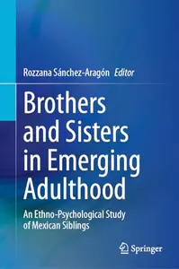 Brothers and Sisters in Emerging Adulthood: An Ethno-Psychological Study of Mexican Siblings