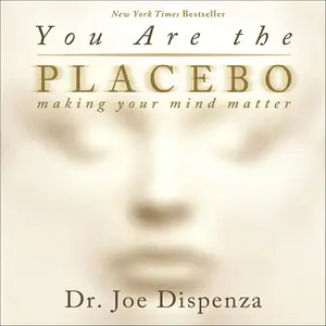You Are the Placebo: Making Your Mind Matter
