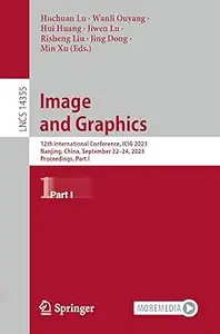 Image and Graphics: 12th International Conference, ICIG 2023, Nanjing, China, September 22–24, 2023, Proceedings, Part I