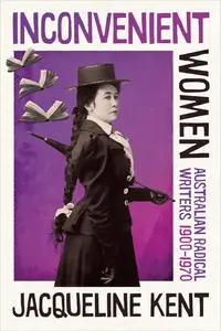Inconvenient Women: Australian Radical Writers 1900–1970