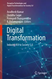 Digital Transformation: Industry 4.0 to Society 5.0 (Disruptive Technologies and Digital Transformations for Society 5.0)