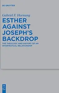 Esther against Joseph’s Backdrop: The Theology and History of an Intertextual Relationship