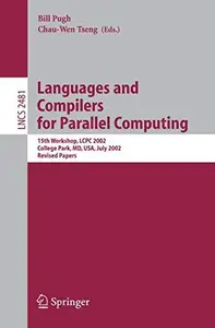 Languages and Compilers for Parallel Computing: 15th Workshop, LCPC 2002, College Park, MD, USA, July 25-27, 2002. Revised Pape