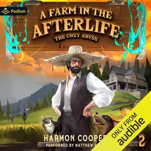 A Farm in the Afterlife: A Slice-of-Life LitRPG Adventure: The Cozy Abyss