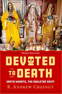Devoted to Death: Santa Muerte, the Skeleton Saint, 3rd Edition