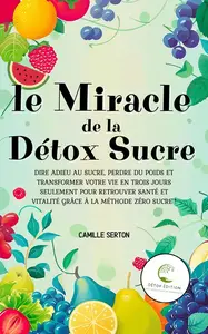 Le Miracle de la Détox Sucre - Camille Serton