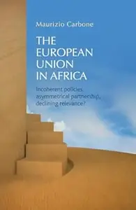 The European Union in Africa: Incoherent policies, asymmetrical partnership, declining relevance?