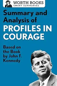 Summary and Analysis of Profiles in Courage: Based on the Book by John F. Kennedy (Smart Summaries)