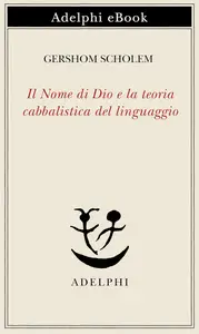 Gershom Scholem - Il Nome di Dio e la teoria cabbalistica del linguaggio