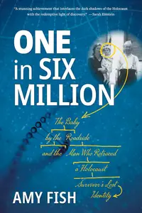 One in Six Million: The Baby by the Roadside and the Man Who Retraced a Holocaust Survivor's Lost Identity