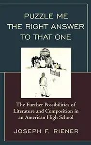 Puzzle Me the Right Answer to that One : The Further Possibilities of Literature and Composition in an American High School