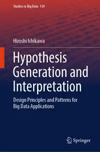 Hypothesis Generation and Interpretation: Design Principles and Patterns for Big Data Applications
