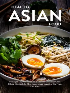 Healthy Asian Food: Weeknight Meal Ideas for the Fitness Conscious Chefs
