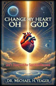 Change My Heart Oh God: God's Blueprint for Spiritual Renewal