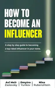 How to Become an Influencer: A step by step guide to becoming a top-rated influencer in your niche