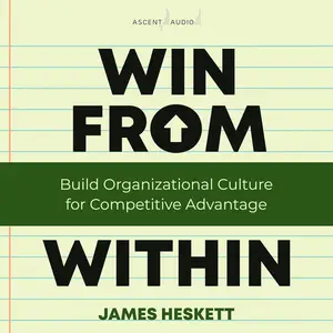 Win from Within: Build Organizational Culture for Competitive Advantage