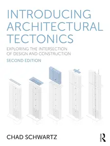 Introducing Architectural Tectonics: Exploring the Intersection of Design and Construction