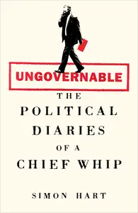 Ungovernable: The Political Diaries of a Chief Whip