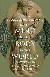 In the Mind, in the Body, in the World: Emotions in Early China and Ancient Greece