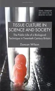 Tissue Culture in Science and Society: The Public Life of a Biological Technique in Twentieth Century Britain (Repost)