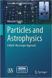 Particles and Astrophysics: A Multi-Messenger Approach