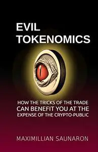 Evil Tokenomics: How the Tricks of the Trade Can Benefit You at the Expense of the Crypto-Public