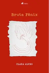 «Bruta Fênix» by Clara Alves