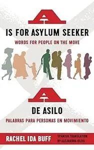 A is for Asylum Seeker: Words for People on the Move / A de asilo: palabras para personas en movimiento