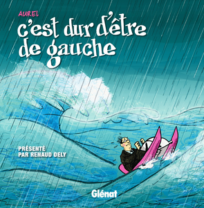 C'est Dur D'être De Gauche