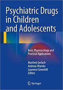 Psychiatric Drugs in Children and Adolescents: Basic Pharmacology and Practical Applications