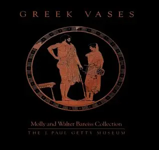Marion True, Jiří Frel, Dietrich von Bothmer, "Greek Vases: Molly and Walter Bareiss Collection"