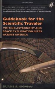 Guidebook for the Scientific Traveler: Visiting Astronomy and Space Exploration Sites across America by Dr. Duane S Nickell