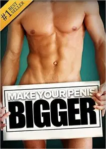 How to Make Your... BIGGER! The Secret Natural Enlargement Guide for Men