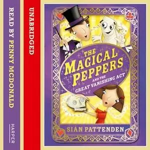 «The Magical Peppers and the Great Vanishing Act» by Sian Pattenden