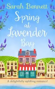 Spring at Lavender Bay: A delightfully uplifting holiday romance for 2018! (Lavender Bay, Book 1)