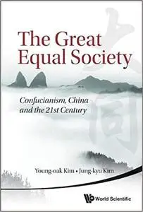 Great Equal Society, The: Confucianism, China And The 21St Century