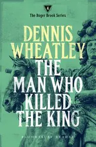 «The Man who Killed the King» by Dennis Wheatley