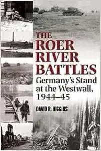 The Roer River Battles: Germany's Stand at the Westwall, 1944-45